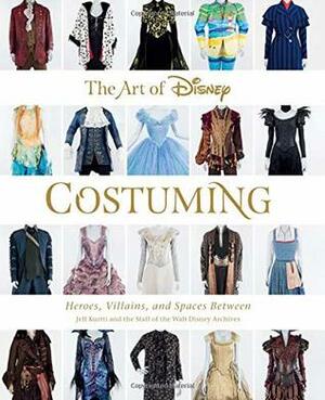 The Art of Disney Costuming: Heroes, Villains, and Spaces Between by Jeff Kurtti, Rebecca Cline