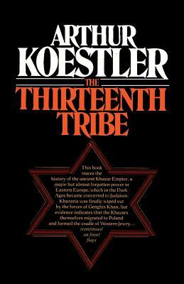 The Thirteenth Tribe the Khazar Empire and Its Heritage by Arthur Koestler