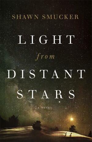 Light from Distant Stars by Shawn Smucker