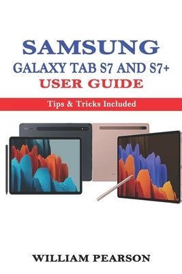 Samsung Galaxy Tab S7 & S7+ User Guide: Tips & Tricks Included by William Pearson