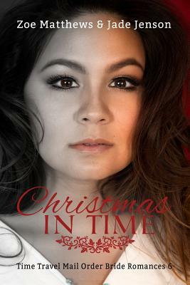 Christmas in Time: A Sweet Time Travel Romance by Zoe Matthews, Jade Jenson