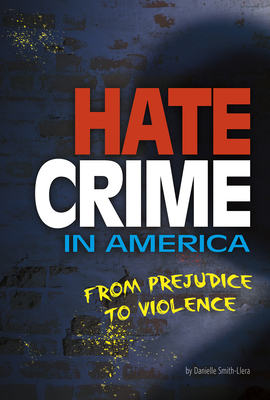 Hate Crime in America: From Prejudice to Violence by Danielle Smith-Llera