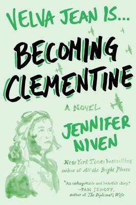 Becoming Clementine: Book 3 in the Velva Jean Series by Jennifer Niven