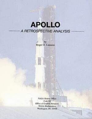 Apollo: A Retrospective Analysis by National Aeronautics and Administration, Roger D. Launius