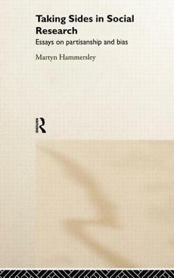 Taking Sides in Social Research: Essays on Partisanship and Bias by Martyn Hammersley
