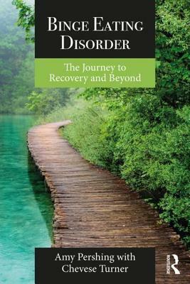 Binge Eating Disorder: The Journey to Recovery and Beyond by Chevese Turner, Amy Pershing