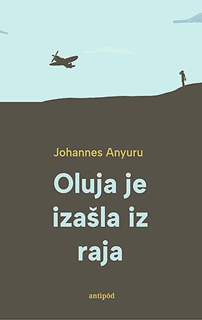 Oluja je izašla iz raja by Johannes Anyuru