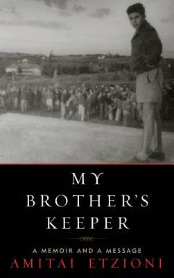 My Brother's Keeper: A Memoir and a Message by Amitai Etzioni