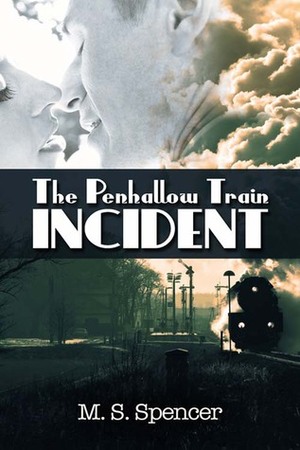 The Penhallow Train Incident by M.S. Spencer
