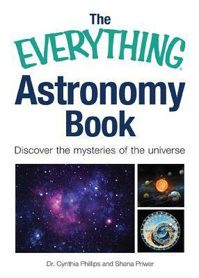 The Everything Astronomy Book: Discover the mysteries of the universe by Shana Priwer, Cynthia Phillips