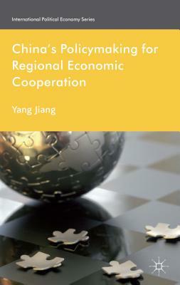 China's Policymaking for Regional Economic Cooperation by Henrietta Leyser, Yang Jiang