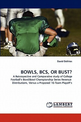 Bowls, BCS, or Bust? by David DeVries