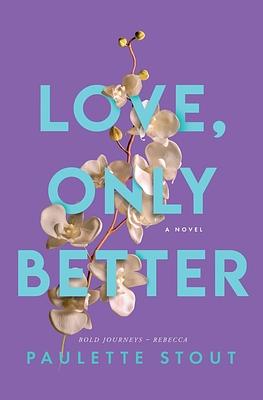 Love, Only Better by Paulette Stout