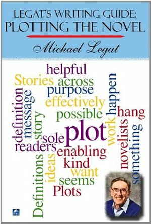 Legat's Writing Guide: Plotting the Novel (Legat's Writing Guides) by Michael Legat