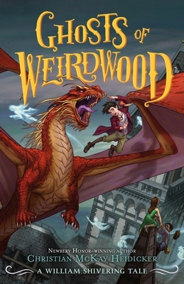 Ghosts of Weirdwood by William Shivering, Christian McKay Heidicker