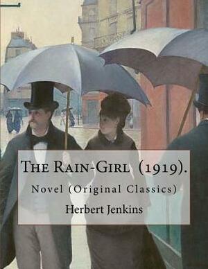 The Rain-Girl (1919). By: Herbert Jenkins: Novel (Original Classics) by Herbert Jenkins