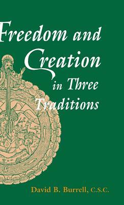 Freedom and Creation in Three Traditions by C. S. C. David Burrell