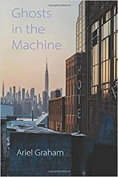 Ghosts In The Machine by Ariel Graham