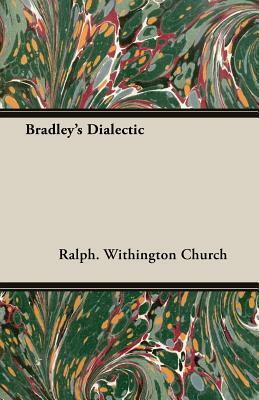 Bradley's Dialectic by Ralph Withington Church