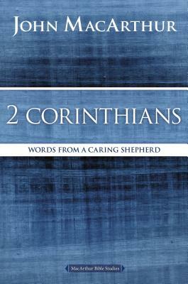 2 Corinthians: Words from a Caring Shepherd by John MacArthur