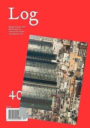 Log 40: Observations on Architecture and the Contemporary City by Cynthia Davidson