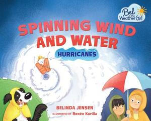 Spinning Wind and Water: Hurricanes by Belinda Jensen