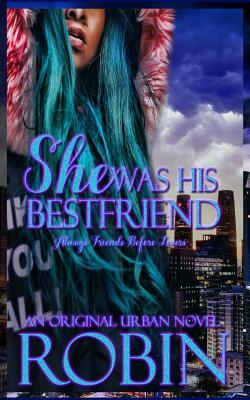 She Was His Best Friend: Always Friends Before Lovers by Robin