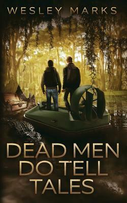 Dead Men Do Tell Tales by Wesley Lee Marks