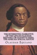 The Interesting Narrative of the Life of Olaudah Equiano, Or Gustavus Vassa, the African: Special Editon by Olaudah Equiano