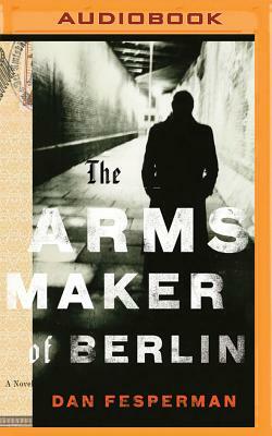 The Arms Maker of Berlin by Dan Fesperman