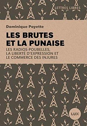 Les brutes et la punaise: Les radios-poubelles, la liberté d'expression et le commerce des injures by Dominique Payette