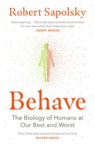 Behave: The Biology of Humans at Our Best and Worst by Robert M. Sapolsky