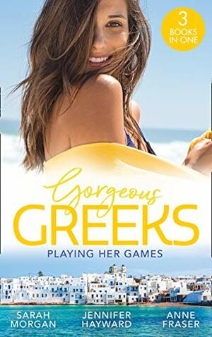 Gorgeous Greeks: Playing Her Games: Playing by the Greek's Rules (Puffin Island) / Changing Constantinou's Game / Falling For Dr Dimitriou by Jennifer Hayward, Sarah Morgan, Anne Fraser