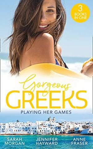 Gorgeous Greeks: Playing Her Games: Playing by the Greek's Rules (Puffin Island) / Changing Constantinou's Game / Falling For Dr Dimitriou by Sarah Morgan, Anne Fraser, Jennifer Hayward