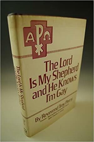 The Lord Is My Shepherd and He Knows I'm Gay by Troy D. Perry