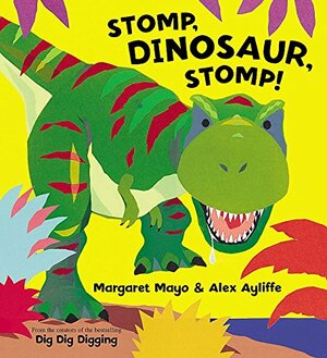 Stomp, Dinosaur, Stomp!. Margaret Mayo & Alex Ayliffe by Margaret Mayo