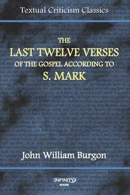 The Last Verses of the Gospel According to S. Mark by John William Burgon