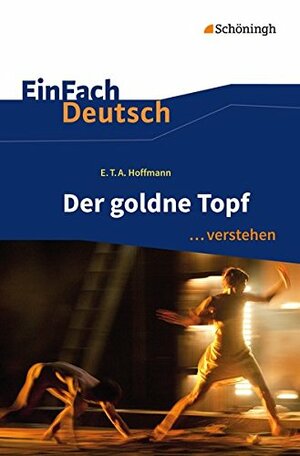 Der goldne Topf. EinFach Deutsch ... verstehen: Interpretationshilfen by E.T.A. Hoffmann, Martin Zurwehme