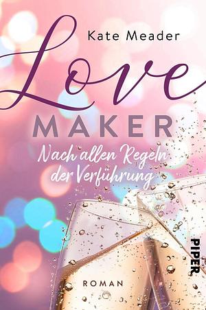 Love Maker – Nach allen Regeln der Verführung by Kate Meader