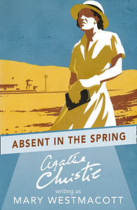 Absent in the Spring by Agatha Christie, Mary Westmacott