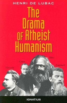 The Drama of Atheist Humanism by Henri de Lubac, Henri de Lubac