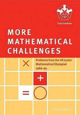 More Mathematical Challenges by Tony Gardiner