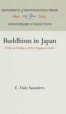 Buddhism in Japan: With an Outline of Its Origins in India by E. Dale Saunders