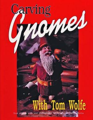 Carving Gnomes with Tom Wolfe by Tom Wolfe