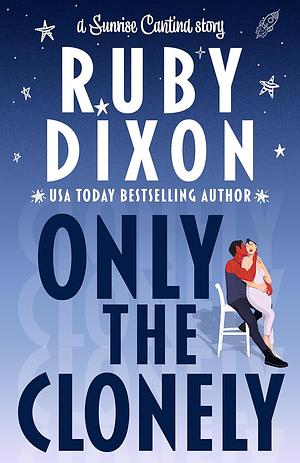 Only the Clonely by Ruby Dixon