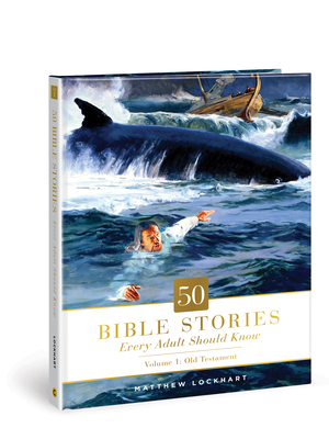 50 Bible Stories Every Adult Should Know, Volume 1: Volume 1: Old Testament by Matthew Lockhart