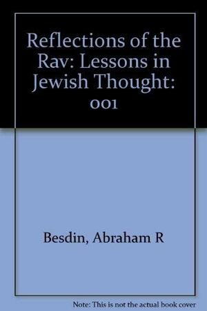 Reflections of the Rav: Lessons in Jewish Thought Adapted from the Lectures of Rabbi Joseph B. Soloveitchik, Vol. 1 by Joseph B. Soloveitchik, Abraham R. Besdin
