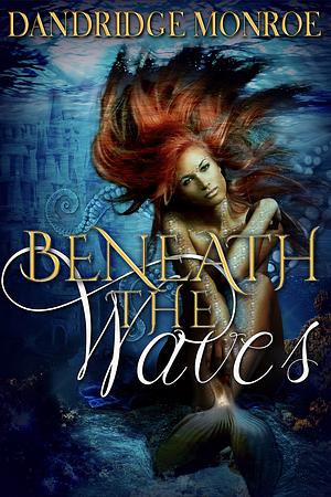 Beneath the Waves by Dandridge Monroe