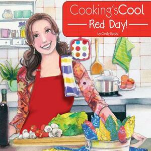 Cooking's Cool Red Day! by Cindy Sardo