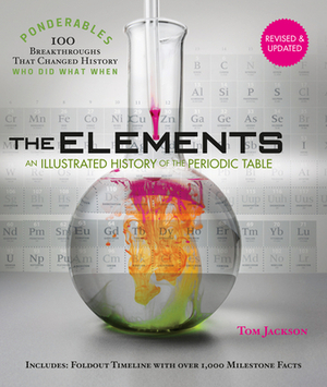 The Elements: An Illustrated History of the Periodic Table (100 Ponderables) Revised and Updated by Tom Jackson